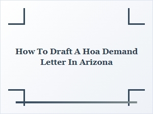 How to Draft a Hoa Demand Letter in Arizona