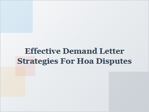 Effective Demand Letter Strategies for Hoa Disputes